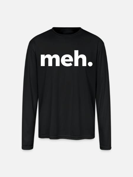 meh. - Men's Moisture Wicking Performance Long Sleeve T-Shirt - black