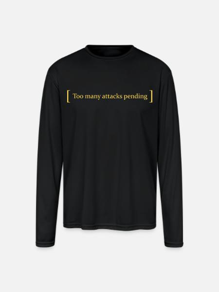 Too many attacks pending - Men's Moisture Wicking Performance Long Sleeve T-Shirt - black