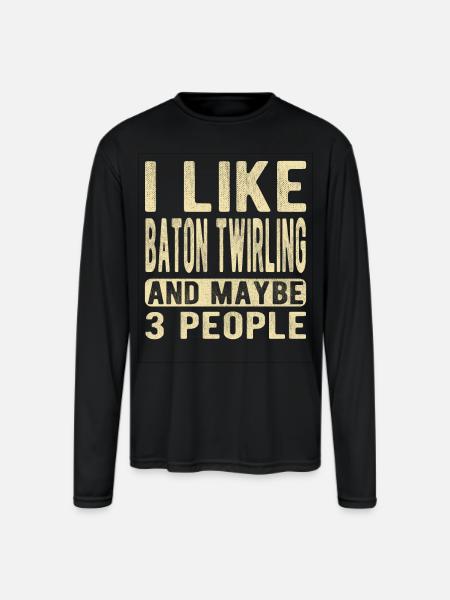 Baton twirling Saying - Men's Moisture Wicking Performance Long Sleeve T-Shirt - black