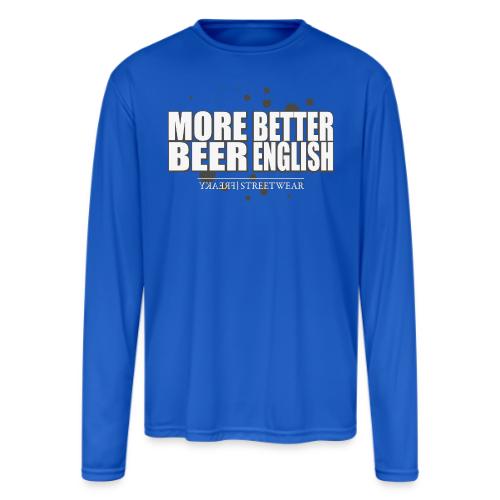 more beer better english - Men's Moisture Wicking Performance Long Sleeve T-Shirt