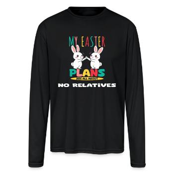 My Easter Plans Are All About No Relatives - Men's Moisture Wicking Performance Long Sleeve T-Shirt - black - Front
