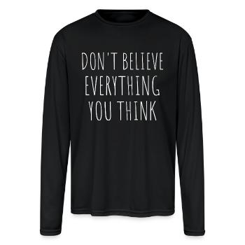 Don't Believe Everything You Think Typography - Men's Moisture Wicking Performance Long Sleeve T-Shirt - black - Front