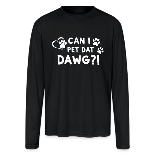 Can I Pet Dat Dawg Funny Meme Tee - Men's Moisture Wicking Performance Long Sleeve T-Shirt