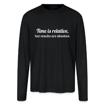 Time is relative, but results are absolute. - Men's Moisture Wicking Performance Long Sleeve T-Shirt - black - Front