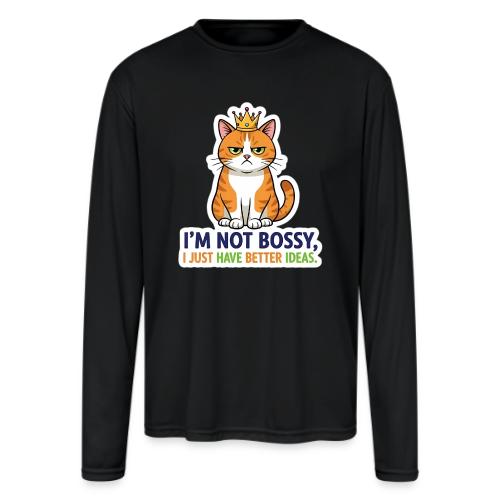 I'm Not Bossy, I Just Have Better Ideas | Cute Cat - Men's Moisture Wicking Performance Long Sleeve T-Shirt