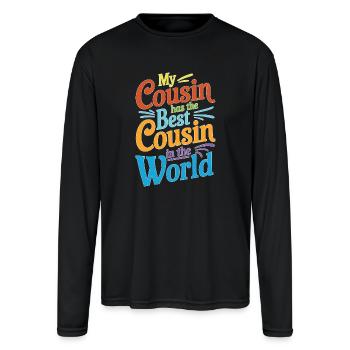 My Cousin Has The Best Cousin In The World 13 - Men's Moisture Wicking Performance Long Sleeve T-Shirt - black - Front