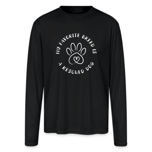 Favorite breed? Rescued dog! - Men's Moisture Wicking Performance Long Sleeve T-Shirt