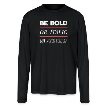 Be Bold (dark) - Men's Moisture Wicking Performance Long Sleeve T-Shirt - black - Front