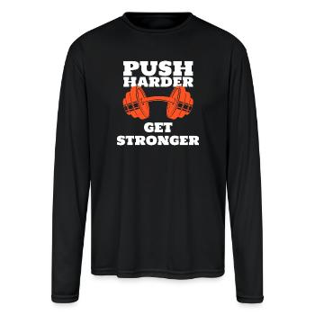 Push Harder Get Stronger Fitness Quote - Men's Moisture Wicking Performance Long Sleeve T-Shirt - black - Front