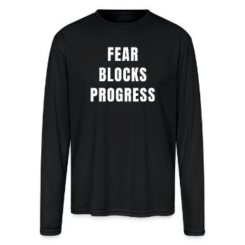 Fear Blocks Progress Motivation Mindset Discipline - Men's Moisture Wicking Performance Long Sleeve T-Shirt - black - Front