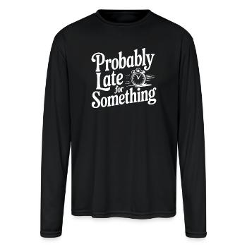 Probably Late For Something - Men's Moisture Wicking Performance Long Sleeve T-Shirt - black - Front
