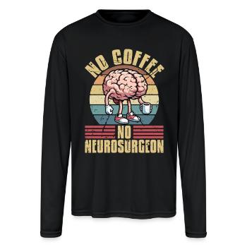 Neurosurgeon No Coffee No Neurologist Coffee Lover - Men's Moisture Wicking Performance Long Sleeve T-Shirt - black - Front