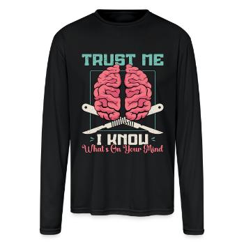 Neurosurgeon Trust Me I Know What's Brain Doctor - Men's Moisture Wicking Performance Long Sleeve T-Shirt - black - Front