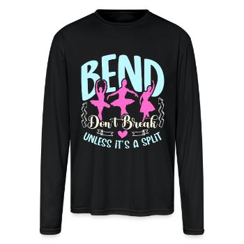 Dance Teacher Bend Don't Break Unless It's Dancing - Men's Moisture Wicking Performance Long Sleeve T-Shirt - black - Front