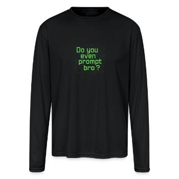 🧠💻 “Do You Even Prompt, Bro?” - Men's Moisture Wicking Performance Long Sleeve T-Shirt - black - Front