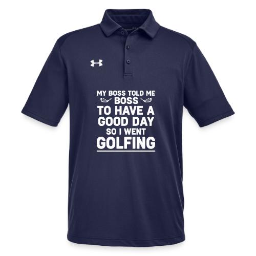 My Boss Told Me To Have A Good Day - Golf Gag Gift - Under Armour Men's Tech Polo