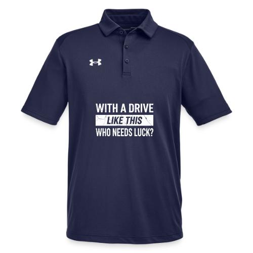 With A Drive Like This Who Needs Luck? - Golf Gag - Under Armour Men's Tech Polo