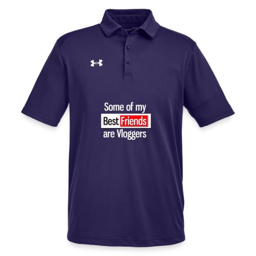 Some of my Best Friends are Vloggers - Under Armour Men's Tech Polo
