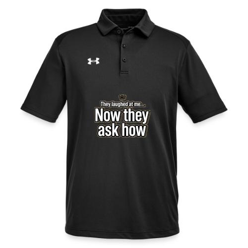 They Laughed at Me Now They Ask How | Motivational - Under Armour Men's Tech Polo