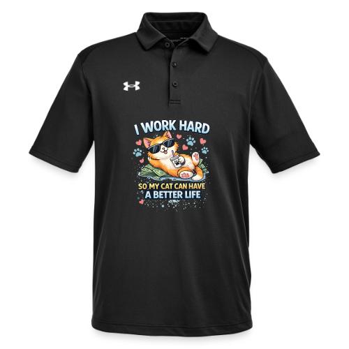 I Work Hard So My Cat Can Have a Better Life - Under Armour Men's Tech Polo