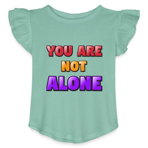 You Are Not Alone – Inspirational Word Art - Toddler Girls Flutter T-shirt