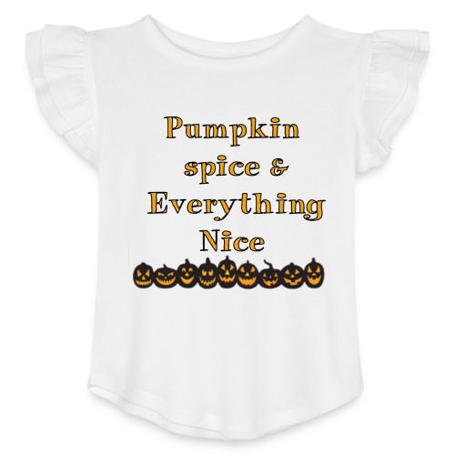 Pumpkin spice& everything nice - Toddler Girls Flutter T-shirt