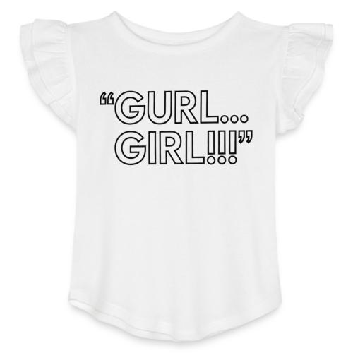 GURL… GIRL!!! Meme Quote Typography - Toddler Girls Flutter T-shirt