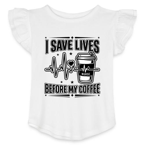 Nurse Coffee Humor - Saving Lives - Toddler Girls Flutter T-shirt