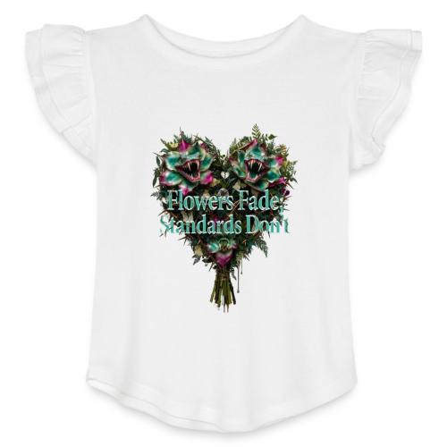 Flowers Fade, Standards Don't T-Shirt - Toddler Girls Flutter T-shirt