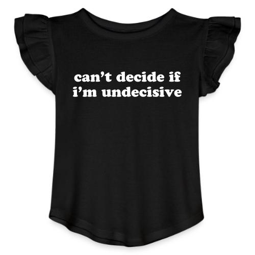 CAN T DECIDE IF I M UNDECISIVE - Toddler Girls Flutter T-shirt