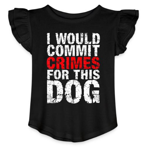 Id Commit Crimes for This Dog Funny Tee - Toddler Girls Flutter T-shirt