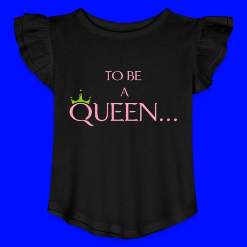 TO BE A QUEEN2 - Toddler Girls Flutter T-shirt