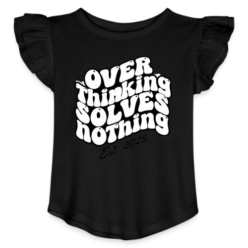 Overthinking Solves Nothing - Toddler Girls Flutter T-shirt