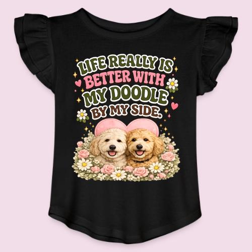 Life Really Is Better With My Doodle By My Side - Toddler Girls Flutter T-shirt