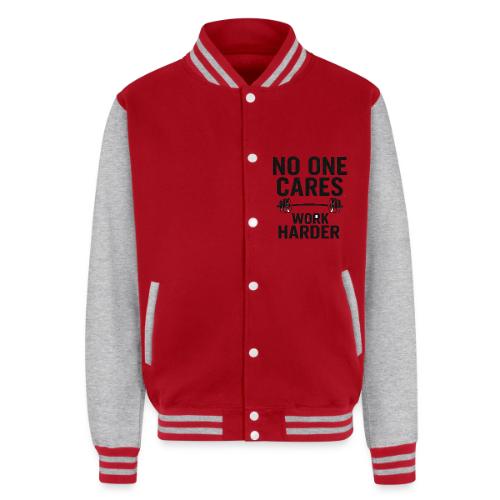 No One Cares, Work Harder – Gritty Motivational - Unisex College Sweat Jacket