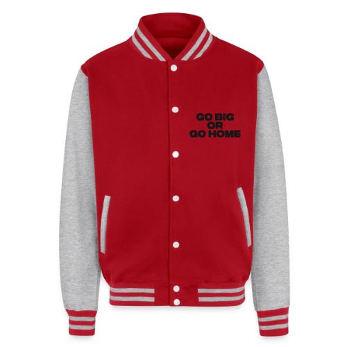 go big or go home - Unisex College Sweat Jacket