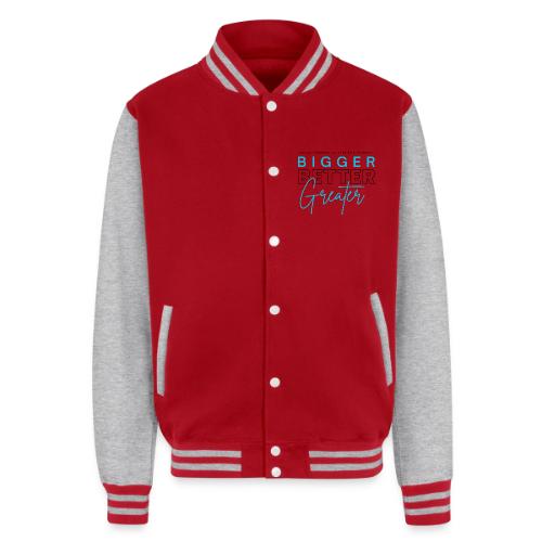 BIGGER BETTER GREATER - Unisex College Sweat Jacket