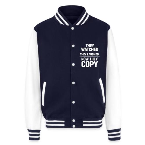 They Watched They Laughed Now They Copy Tee - Unisex College Sweat Jacket