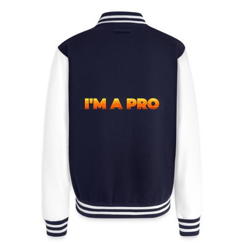 I'm a pro - Unisex College Sweat Jacket