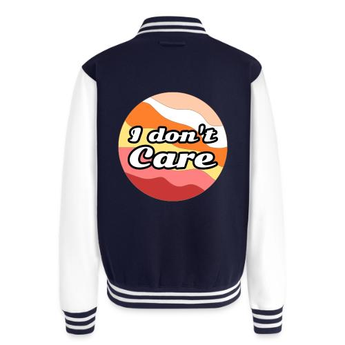 I Don’t Care Vibes - Unisex College Sweat Jacket