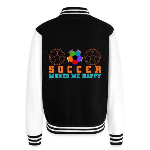 Soccer Makes Me Happy - Unisex College Sweat Jacket