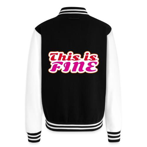 This Is Fine - Unisex College Sweat Jacket