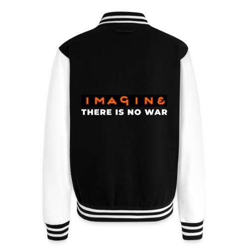 Imagine, There Is No War - Unisex College Sweat Jacket