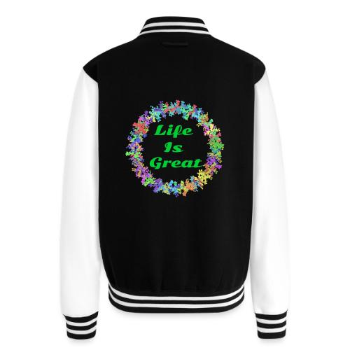Life Is Great – Positive attitude - Unisex College Sweat Jacket