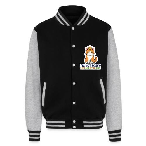 I'm Not Bossy, I Just Have Better Ideas | Cute Cat - Unisex College Sweat Jacket