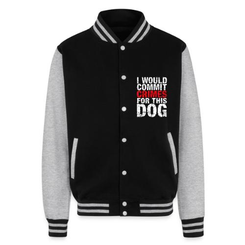Id Commit Crimes for This Dog Funny Tee - Unisex College Sweat Jacket
