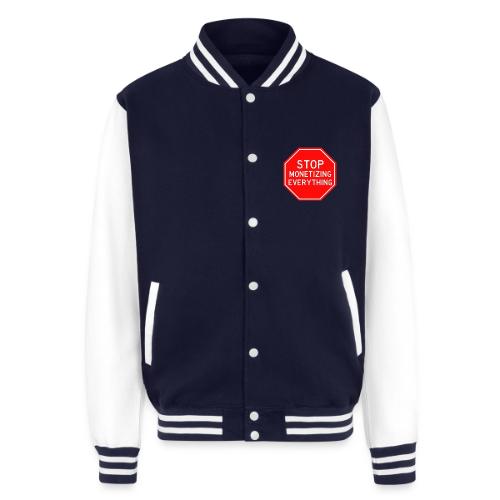 STOP MONETIZING EVERYTHING - Unisex College Sweat Jacket