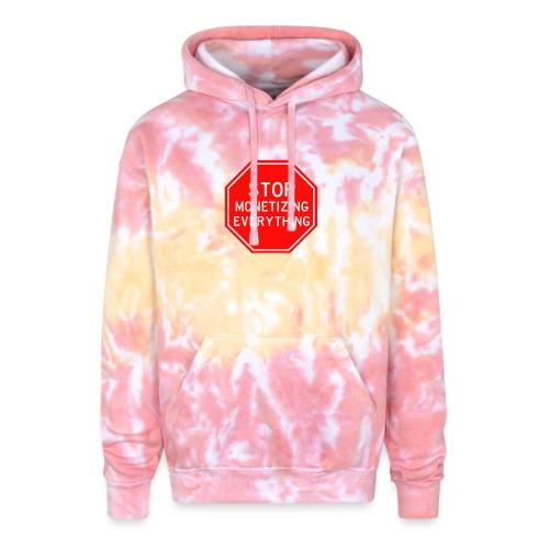 STOP MONETIZING EVERYTHING - Adult Tie Dye Hoodie