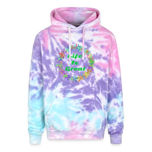 Life Is Great – Positive attitude - Adult Tie Dye Hoodie