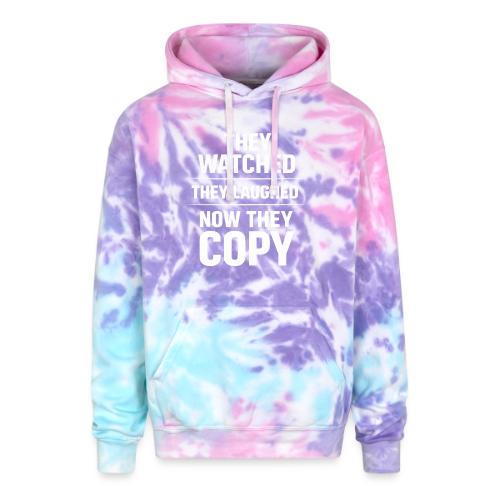 They Watched They Laughed Now They Copy Tee - Adult Tie Dye Hoodie
